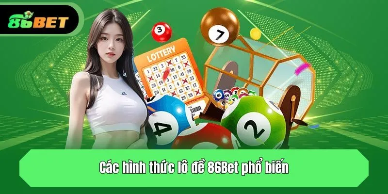 Các loại hình lô đề nổi bật tại 86bet