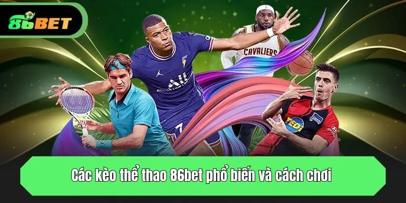 Các kèo thể thao 86bet phổ biến và cách chơi 