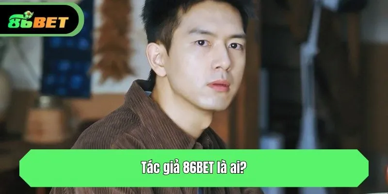Tác giả 86BET là ai?